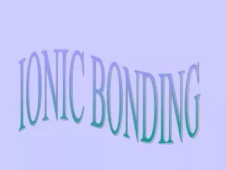 IONIC BONDING