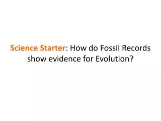 Science Starter : How do Fossil Records show evidence for Evolution?