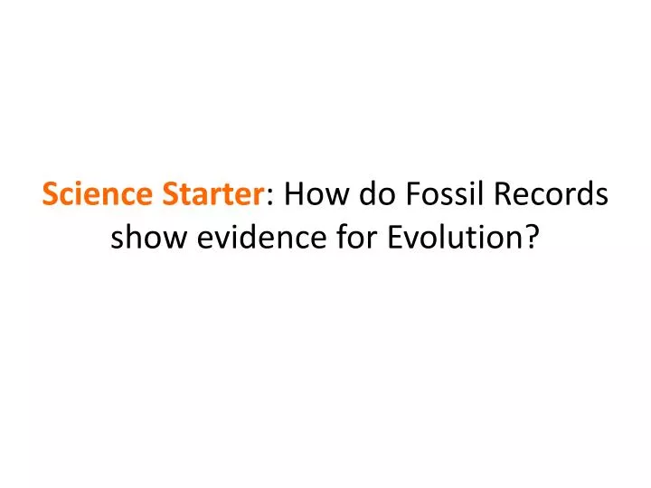 science starter how do fossil records show evidence for evolution