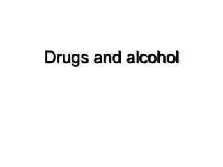 Drugs and alcohol