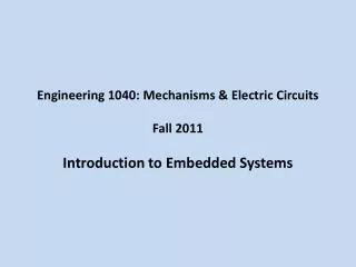 Engineering 1040: Mechanisms &amp; Electric Circuits Fall 2011