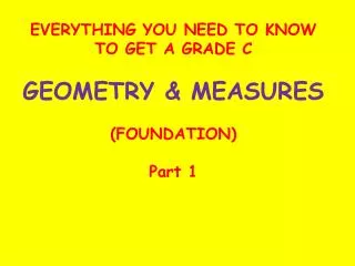 EVERYTHING YOU NEED TO KNOW TO GET A GRADE C GEOMETRY &amp; MEASURES (FOUNDATION) Part 1