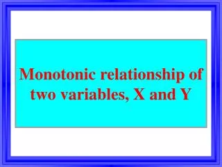 M onoton ic relationship of two variables, X and Y