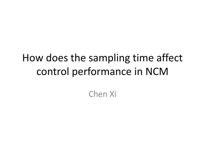 how does the sampling time affect control performance in ncm