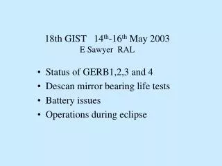 18th GIST 14 th -16 th May 2003 E Sawyer RAL