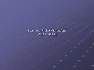 Scanning Probe Microscopy ( STM / AFM )