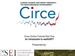 Circe Online Tutorial Part One An Introduction to weADAPT ‏ Presented by: