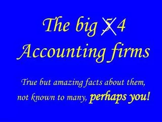 The big 5 4 Accounting firms True but amazing facts about them, not known to many, perhaps you!