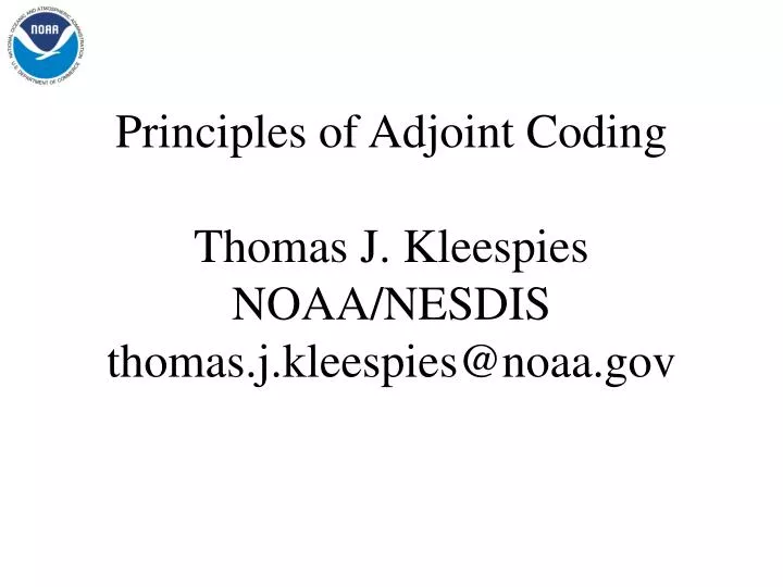 principles of adjoint coding thomas j kleespies noaa nesdis thomas j kleespies@noaa gov