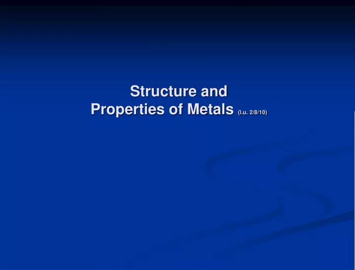 structure and properties of metals l u 2 8 10