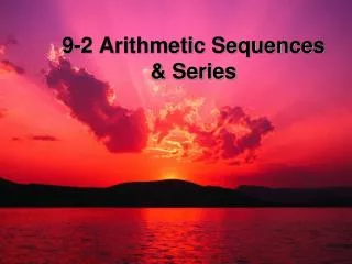 9-2 Arithmetic Sequences &amp; Series