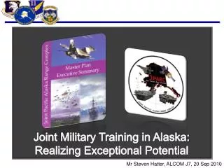 Joint Military Training in Alaska: Realizing Exceptional Potential