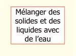 Mélanger des solides et des liquides avec de l’eau - slide 1