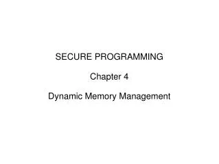 SECURE PROGRAMMING Chapter 4 Dynamic Memory Management