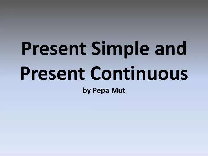 present simple and present continuous by pepa mut