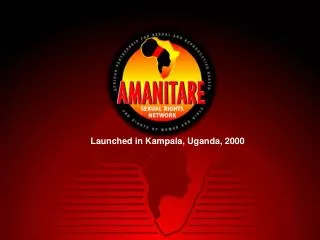Launched in Kampala, Uganda, 2000