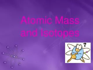 Atomic Mass and Isotopes