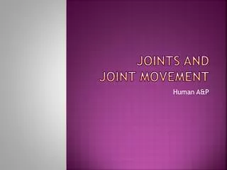 Joints and Joint Movement