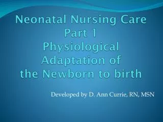 Neonatal Nursing Care Part 1 Physiological Adaptation of the Newborn to birth