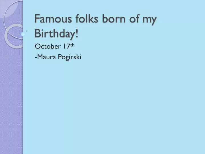 famous folks born of my birthday