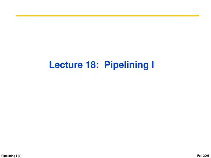 lecture 18 pipelining i
