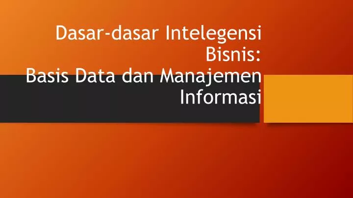 dasar dasar intelegensi bisnis basis data dan manajemen informasi
