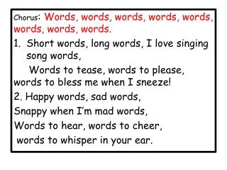 Chorus : Words , words, words, words, words, words, words, words.