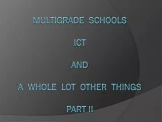 MultiGRADE schools ICT and a whole lot other things part ii