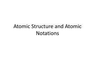 Atomic Structure and Atomic Notations