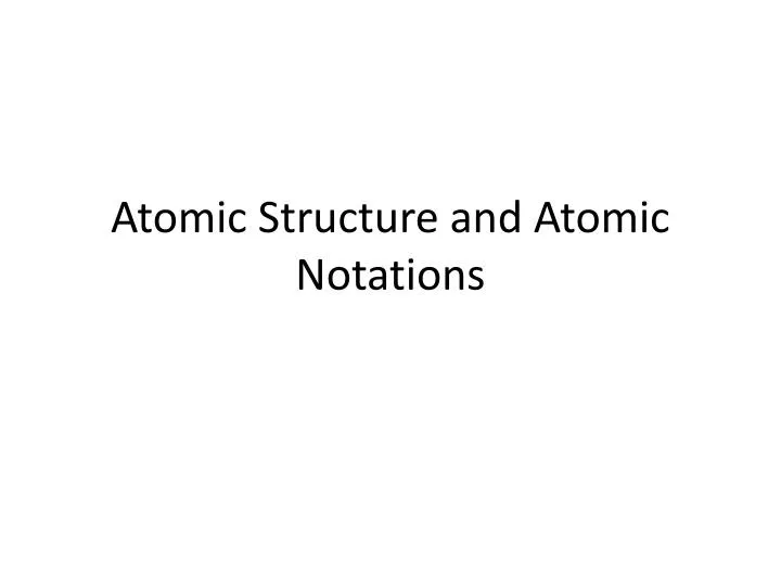 atomic structure and atomic notations
