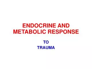 ENDOCRINE AND METABOLIC RESPONSE