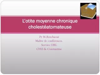 l otite moyenne chronique cholest atomateuse