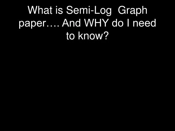 what is semi log graph paper and why do i need to know