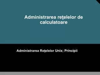administrarea re elelor de calculatoare