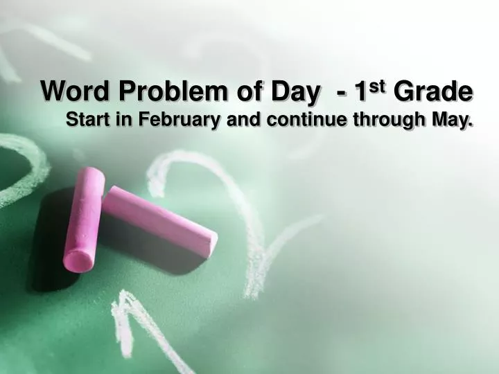 word problem of day 1 st grade start in february and continue through may