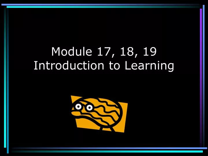 module 17 18 19 introduction to learning