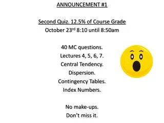 ANNOUNCEMENT #1 Second Quiz. 12.5% of Course Grade October 23 rd 8:10 until 8:50am