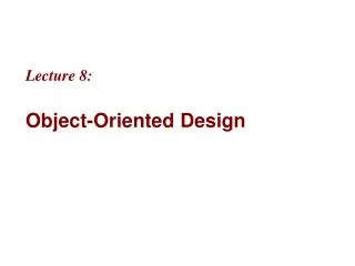 Lecture 8: Object-Oriented Design