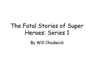 The Fatal Stories of Super Heroes: Series 1