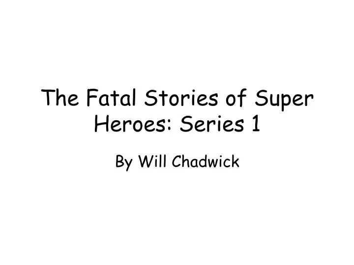 the fatal stories of super heroes series 1