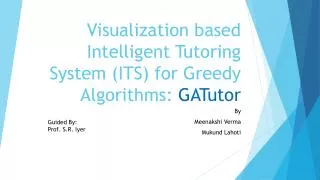 Visualization based Intelligent Tutoring System (ITS) for Greedy Algorithms: GATutor