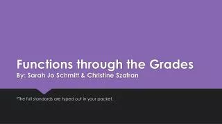 Functions through the Grades By: Sarah Jo Schmitt &amp; Christine Szafran