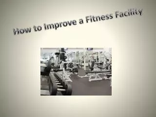 How to Improve a Fitness Facility