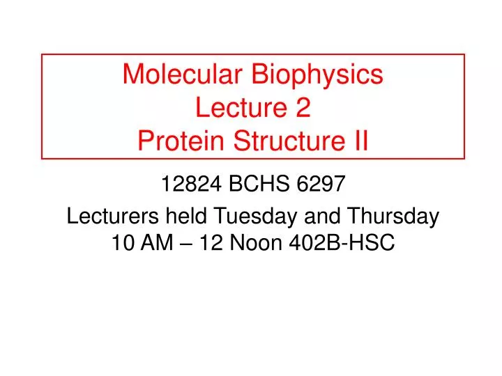 molecular biophysics lecture 2 protein structure ii
