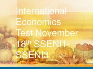 International Economics Test November 18 th SSENI1-SSENI3