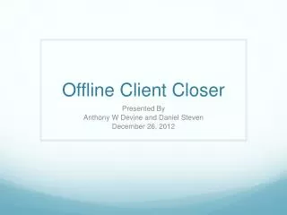 Offline Client Closer