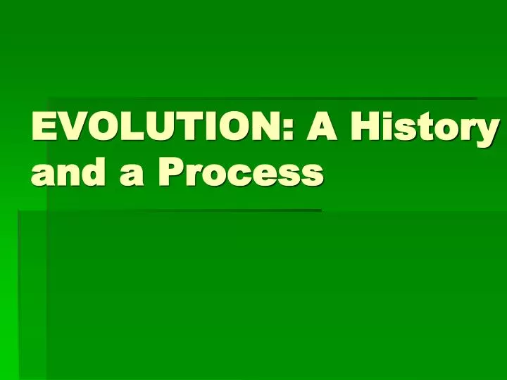 evolution a history and a process