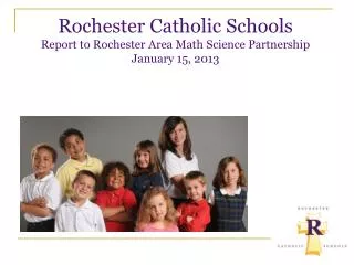Rochester Catholic Schools Report to Rochester Area Math Science Partnership January 15, 2013