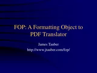 FOP: A Formatting Object to PDF Translator