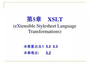 5 xslt e x tensible s tylesheet l anguage t ransformations